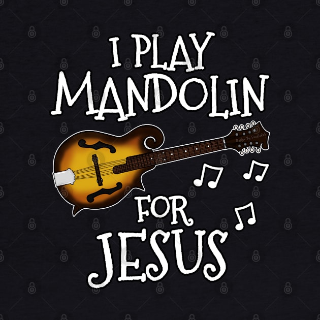 I Play Mandolin For Jesus Mandolinist Church Musician by doodlerob